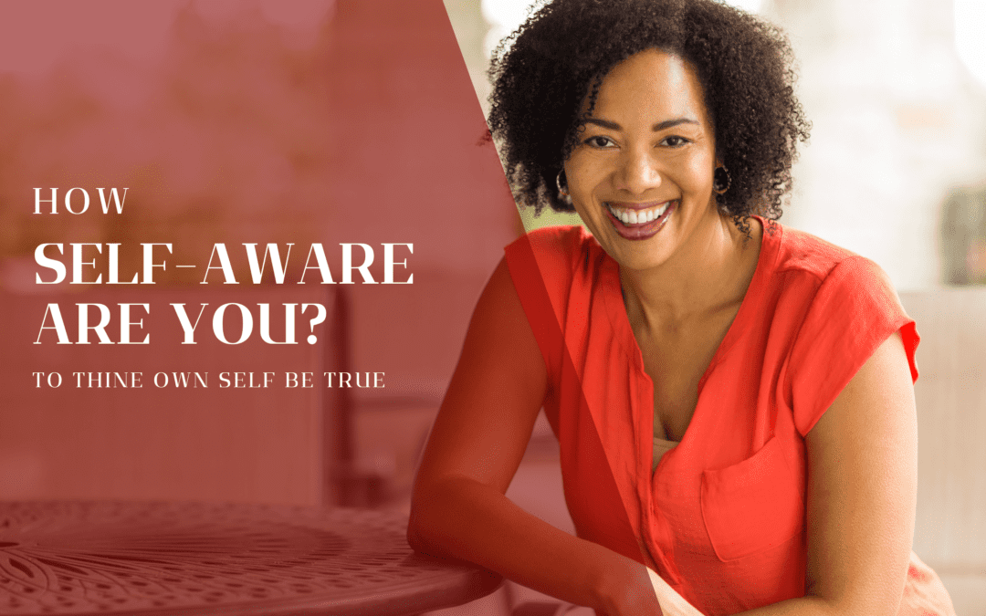 How Self-Aware Are You? To Thine Own Self Be True